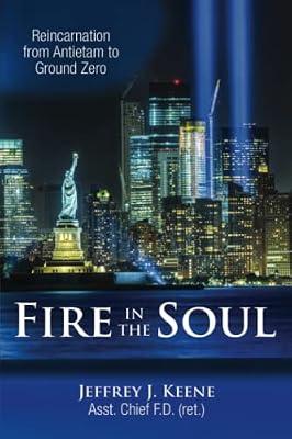 Fire in the Soul: Reincarnation from Antietam to Ground Zero by Keene, Jeffrey J | Paperback | The Afterlife