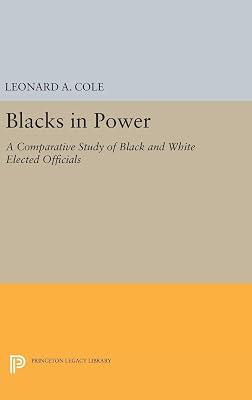Blacks in Power: A Comparative Study of Black and White Elected Officials: 5054 (Princeton Legacy Library, 4983) by Cole, Leonard A. | Hardcover | Political Science 2