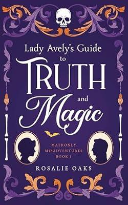 Lady Avely's Guide to Truth and Magic: 1 (Matronly Misadventures) by Oaks, Rosalie | Paperback | Fantasy