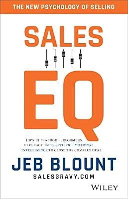 Sales EQ: How Ultra High Performers Leverage Sales-Specific Emotional Intelligence to Close the Complex Deal by Blount, Jeb | Hardcover | Business & Economics
