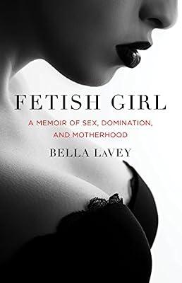 Fetish Girl: A Memoir of Sex, Domination, and Motherhood by LaVey, Bella | Paperback | Biography & Autobiography