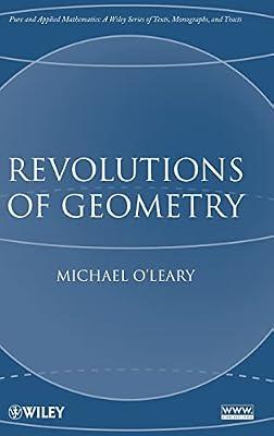 Revolutions of Geometry (Pure and Applied Mathematics: A Wiley-Interscience Series of Texts, Monographs and Tracts) by O'Leary, Michael | Hardcover | Mathematics