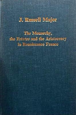 The Monarchy, the Estates and the Aristocracy in Renaissance France (Collected Studies Ser No, Cs-279) by Major, J. | Hardcover | History