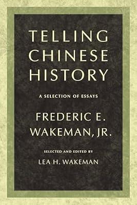 Telling Chinese History: A Selection of Essays by Wakeman, Frederic E., Jr. | Paperback | History