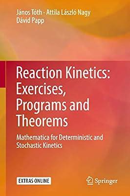 Reaction Kinetics: Exercises, Programs and Theorems: Mathematica for Deterministic and Stochastic Kinetics by Nagy, Attila László; Tóth, János; Papp, Dávid | Hardcover | Maths For Scientists