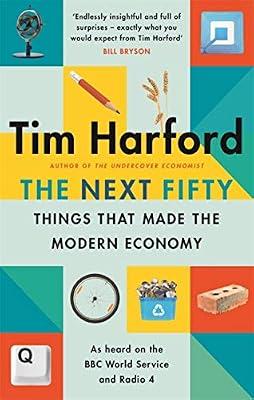 THE NEXT FIFTY THINGS THAT MADE THE MODERN ECONOMY (B PB) by Harford, Tim | Paperback | History Of Ideas