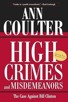 High Crimes and Misdemeanors: The Case Against Bill Clinton by Coulter, Ann H. | Paperback | Political Science