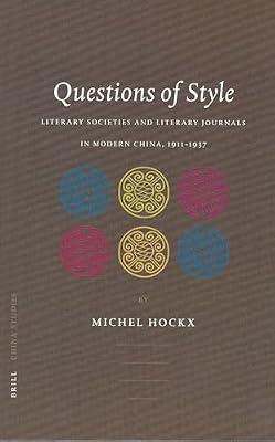 Questions of Style: Literary Societies and Literary Journals in Modern China, 1911-1937: 2 (China Studies, 2) by Hockx, Michel | Hardcover | History