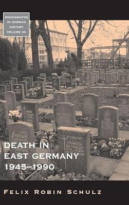 Death in East Germany, 1945-1990: 35 (Monographs in German History) by Schulz, Felix Robin | Library | European History