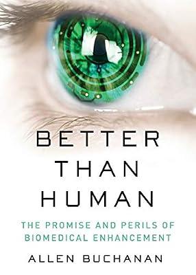 Better than Human: The Promise and Perils of Biomedical Enhancement (Philosophy in Action) by Allen Buchanan | Paperback | Philosophy