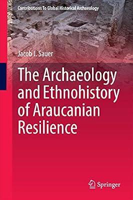 The Archaeology and Ethnohistory of Araucanian Resilience (Contributions To Global Historical Archaeology) by Sauer, Jacob J. | Hardcover | Archaeology
