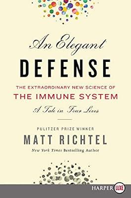 An Elegant Defense: The Extraordinary New Science of the Immune System: A Tale in Four Lives by Richtel, Matt | Paperback | Science