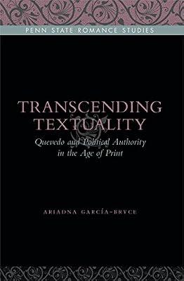 Transcending Textuality: Quevedo and Political Authority in the Age of Print (Penn State Romance Studies) by Garcia-bryce, Ariadna | Hardcover | Literary Criticism