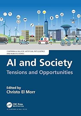 AI and Society: Tensions and Opportunities (Chapman & Hall/CRC Artificial Intelligence and Robotics) by El Morr, Christo | Paperback | Computers
