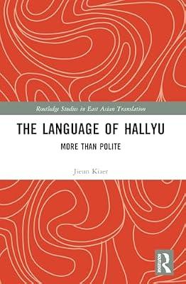 The Language of Hallyu: More Than Polite (Routledge Studies in East Asian Translation) by Kiaer, Jieun | Paperback | Language Study