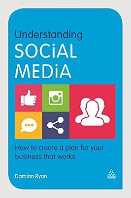 Understanding Social Media: How to Create a Plan for Your Business That Works by Ryan, Damian | Paperback | Business & Economics