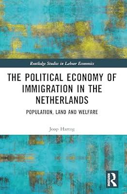 The Political Economy of Immigration in the Netherlands: Population, Land and Welfare (Routledge Studies in Labour Economics) by Hartog, Joop | Paperback | Business & Economics