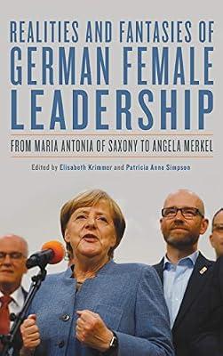 Realities and Fantasies of German Female Leaders – From Maria Antonia of Saxony to Angela Merkel: 3 (Women and Gender in German Studies) by Simpson, Patricia Anne; Krimmer, Elisabeth | Hardcover | General & World History