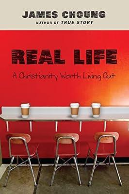Real Life – A Christianity Worth Living Out by Choung, James | Paperback | Christian Life & Practice