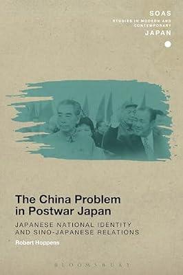 The China Problem in Postwar Japan: Japanese National Identity and Sino-Japanese Relations (SOAS Studies in Modern and Contemporary Japan) by Hoppens, Robert | Hardcover | History