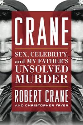 Crane: Sex, Celebrity, and My Father's Unsolved Murder (Screen Classics) by Fryer, Christopher; Crane, Robert | Paperback | Biography: Arts & Entertainment