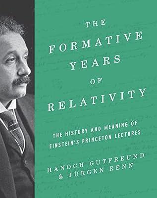 The Formative Years of Relativity: The History and Meaning of Einstein's Princeton Lectures by Gutfreund, Hanoch; Renn, Jürgen | Hardcover | Science