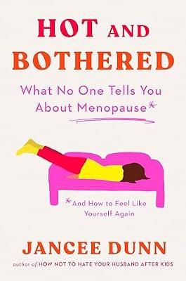 HOT & BOTHERED: What No One Tells You About Menopause and How to Feel Like Yourself Again by Dunn, Jancee | Hardcover | Health & Fitness
