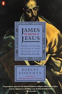 James the Brother of Jesus: The Key to Unlocking the Secrets of Early Christianity and the Dead Sea Scrolls by Eisenman, Robert H. | Paperback | Biography & Autobiography