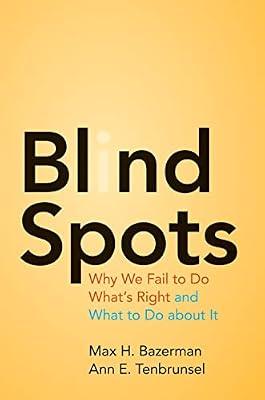 Blind Spots: Why We Fail to Do What's Right and What to Do about It by Bazerman, Max H.; Tenbrunsel, Ann E. | Paperback | Business & Economics