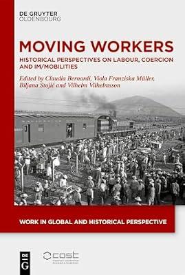 Moving Workers: Historical Perspectives on Labour, Coercion and Im/Mobilities: 19 (Work in Global and Historical Perspective, 19) | Hardcover | Sociology: Work & Labour