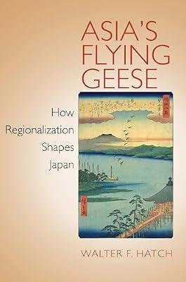 Asia's Flying Geese: How Regionalization Shapes Japan (Cornell Studies in Political Economy) by Hatch, Walter F. | Paperback | Political Science