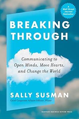 Breaking Through: Communicating to Open Minds, Move Hearts, and Change the World by Susman, Sally | Hardcover | Business & Economics