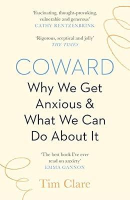Coward: Why We Get Anxious & What We Can Do About It by Clare, Tim | Paperback | Self-Help & Personal Development