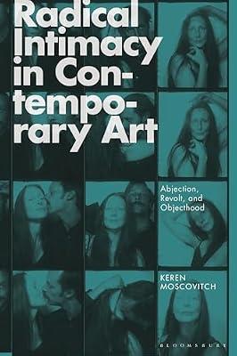 Radical Intimacy in Contemporary Art: Abjection, Revolt, and Objecthood by Moscovitch, Keren | Hardcover | Philosophy