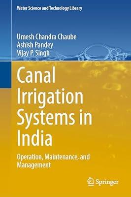 Canal Irrigation Systems in India: Operation, Maintenance, and Management: 126 (Water Science and Technology Library) by Pandey, Ashish; Chaube, Umesh Chandra; Singh, Vijay P. | Hardcover | Hydrology & The Hydrosphere