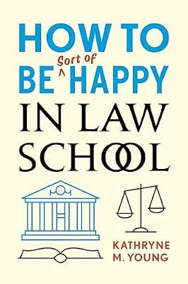 How to Be Sort of Happy in Law School by Young, Kathryne M. | Paperback | Law