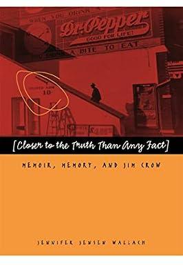 Closer to the Truth Than Any Fact: Memoir, Memory, and Jim Crow by Wallach, Jennifer Jensen | Paperback | History Of The Americas