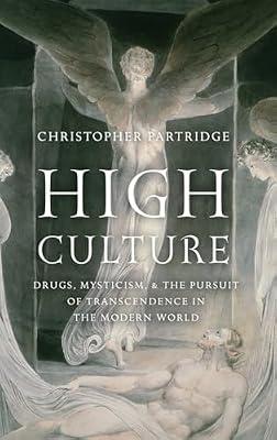 High Culture: Drugs, Mysticism, and the Pursuit of Transcendence in the Modern World by Christopher Partridge | Hardcover | History Of Religion
