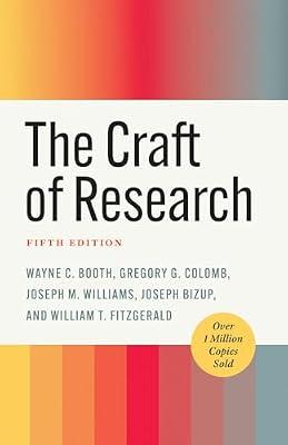 The Craft of Research (Chicago Guides to Writing, Editing, and Publishing) by Booth, Wayne C.; Williams, Joseph M.; Bizup, Joseph; Fitzgerald, William T.; Colomb, Gregory G. | Paperback | Language Arts & Disciplines