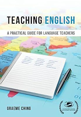 Teaching English: A Practical Guide for Language Teachers by Ching, Graeme | Paperback | Teaching Of Students With English As A Second Language (Tesol)