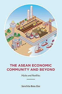 The Asean Economic Community and Beyond: Myths and Realities by Basu Das, Sanchita | Paperback | Business & Economics