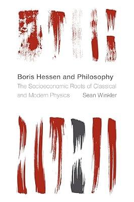 Boris Hessen and Philosophy: The Socioeconomic Roots of Classical and Modern Physics (Reframing the Boundaries: Thinking the Political) by Winkler, Sean | Hardcover | Social & Political Philosophy