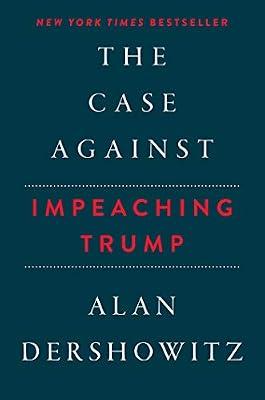 The Case Against Impeaching Trump by Dershowitz, Alan M. | Hardcover | Political Science