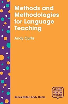 Methods and Methodologies for Language Teaching: The Centrality of Context: 5 (Applied Linguistics for the Language Classroom) by Curtis, Andy | Paperback | Language Arts & Disciplines