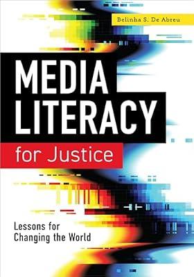 Media Literacy for Justice: Lessons for Changing the World by De Abreu, Belinha S. | Paperback | Language Arts & Disciplines