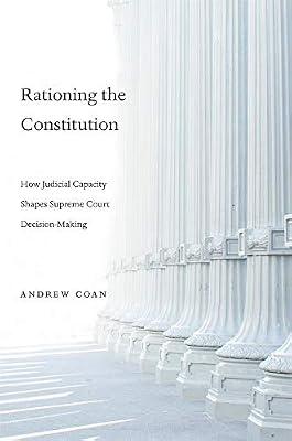 Rationing the Constitution – How Judicial Capacity Shapes Supreme Court Decision–Making by Coan, Andrew | Hardcover | Constitutional & Administrative Law