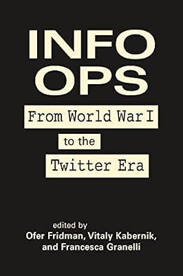 Info Ops: From World War I to the Twitter Era | Hardcover | Political Science