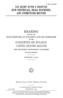 Tax Relief After a Disaster: How Individuals, Small Businesses, and Communities Recover by Committee on Finance; United States Senate; United States Congress | Paperback | Law