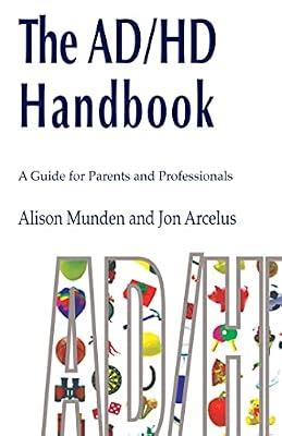 The Adhd Handbook: A Guide for Parents and Professionals on Attention Deficit Hyperactivity Disorder by Munden, Alison; Arcelus, Jon | Paperback | Age Groups: Children