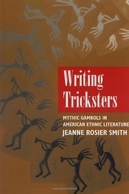 Writing Tricksters – Mythic Gambols in American Ethnic Literature (Paper): Mythic Gambols in American Ethnic Fiction by Smith, Jeanne Rosier | Paperback | Literary Studies: From C 1900 -